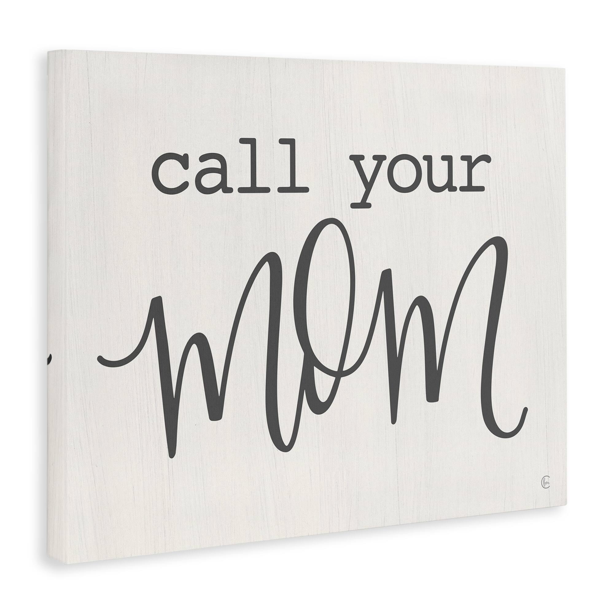 Stupell Industries Call Your Mom Encouraging Casual Typography Phrase Canvas Wall Art